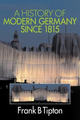 A History of Modern Germany Since 1815 by Tipton, Frank