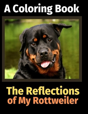 The Reflections of My Rottweiler: A Coloring Book by Activity Books, Brightview