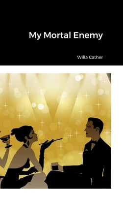 My Mortal Enemy by Cather, Willa