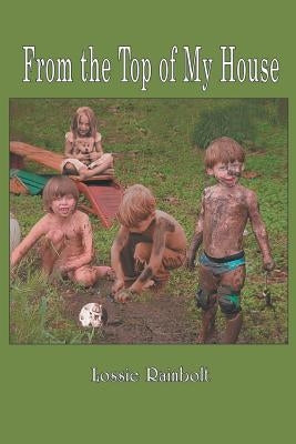 From the Top of My House by Rainbolt, Lossie