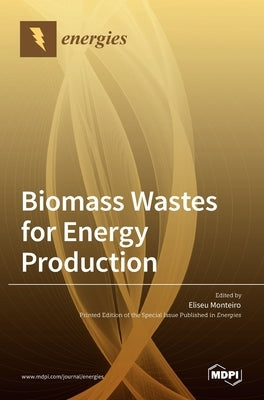 Biomass Wastes for Energy Production by Monteiro, Eliseu