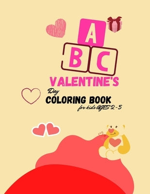 The ABC of Valentine's Day Coloring Book for kids Ages 2-5: A collection over 100 of Activity Alphabet ABC Valentine's Coloring Book For Kids Ages 2-5 by Biden, Sarah