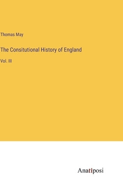 The Consitutional History of England: Vol. III by May, Thomas