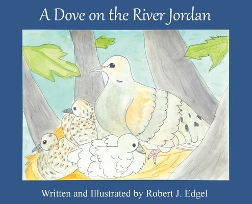A Dove on the River Jordan by Edgel, Robert J.