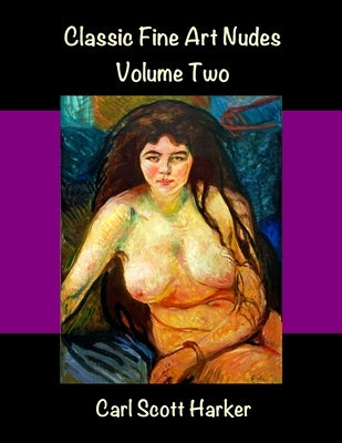 Classic Fine Art Nudes Volume Two by Harker, Carl Scott