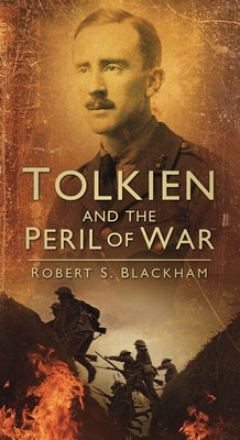 Tolkien and the Peril of War by Blackham, Robert S.
