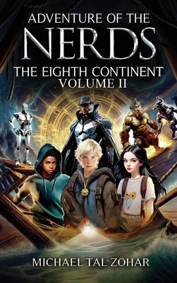 Adventure of The Nerds: The Eighth Continent - Volume II by Lebhar, Michael Tal and Zohar