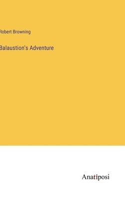 Balaustion's Adventure by Browning, Robert