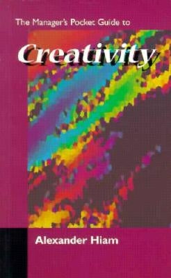 The Managers Pocket Guide to Creativity by Hiam, Alexander