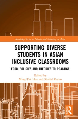 Supporting Diverse Students in Asian Inclusive Classrooms: From Policies and Theories to Practice by Hue, Ming-Tak