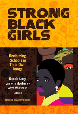 Strong Black Girls: Reclaiming Schools in Their Own Image by Apugo, Danielle