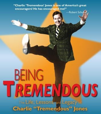 Being Tremendous: The Life, Lessons, and Legacy of Charlie "Tremendous" Jones [With DVD] by Jones, Charlie Tremendous