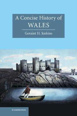 A Concise History of Wales by Jenkins, Geraint H.
