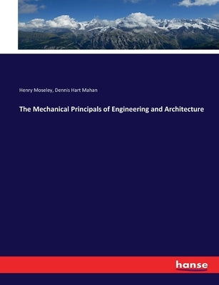 The Mechanical Principals of Engineering and Architecture by Moseley, Henry