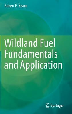 Wildland Fuel Fundamentals and Applications by Keane, Robert E.