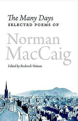 The Many Days: Selected Poems of Norman McCaig by MacCaig, Norman