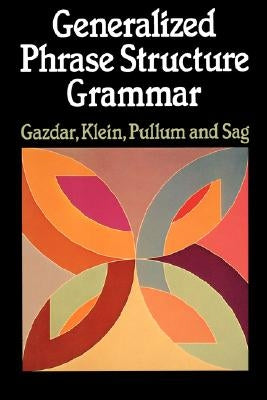 Generalized Phrase Structure Grammar by Gazdar, Gerald