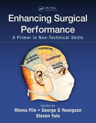 Enhancing Surgical Performance: A Primer in Non-technical Skills by Flin, Rhona
