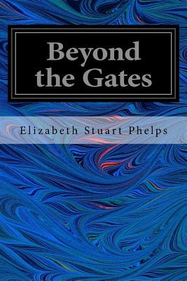Beyond the Gates by Stuart Phelps, Elizabeth