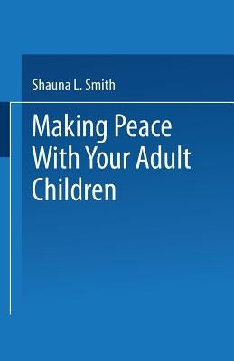 Making Peace with Your Adult Children by Smith, Shauna L.