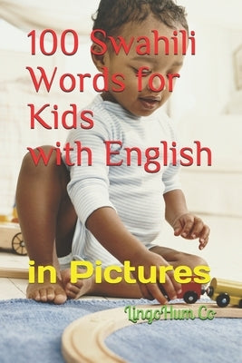 100 Swahili Words for Kids with English: in Pictures by Co, Lingohum