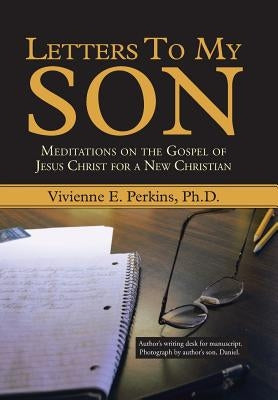 Letters to My Son: Meditations on the Gospel of Jesus Christ for a New Christian by Perkins, Vivienne E.
