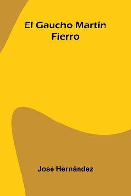 El Gaucho Martín Fierro by Hernández, José