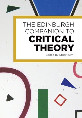 The Edinburgh Companion to Critical Theory by Sim, Stuart