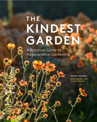 The Kindest Garden: A Practical Guide to Regenerative Gardening by Boswall, Marian