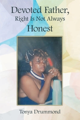 Devoted Father, Right Is Not Always Honest by Drummond, Tonya