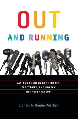 Out and Running: Gay and Lesbian Candidates, Elections, and Policy Representation by Haider-Markel, Donald P.