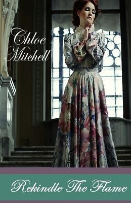 Rekindle The Flame by Mitchell, Chloe P.