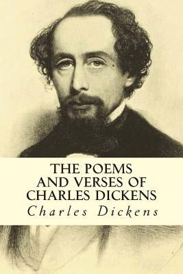 The Poems and Verses of Charles Dickens by Dickens, Charles