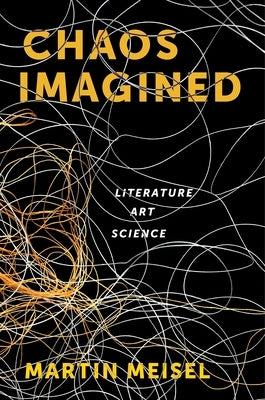 Chaos Imagined: Literature, Art, Science by Meisel, Martin