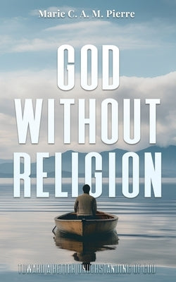 God Without Religion by Pierre, Marie C. a. M.