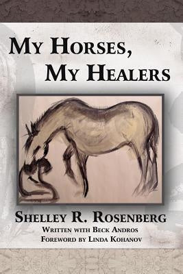 My Horses, My Healers by Rosenberg, Shelley R.