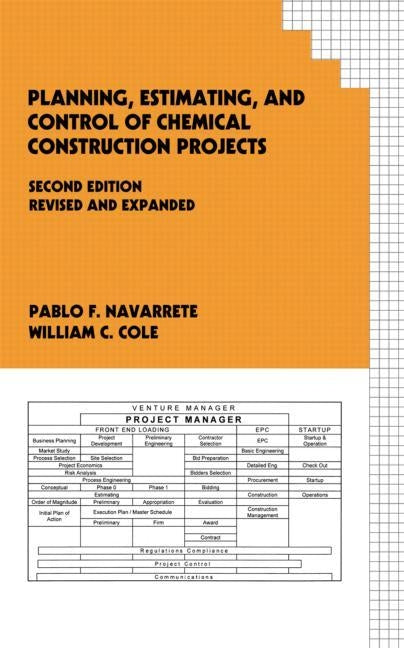 Planning, Estimating, and Control of Chemical Construction Projects by Navarrete, Pablo F.
