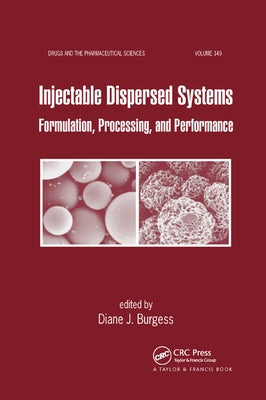 Injectable Dispersed Systems: Formulation, Processing, and Performance by Burgess, Diane J.