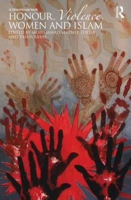Honour, Violence, Women and Islam by Idriss, Mohammad Mazher