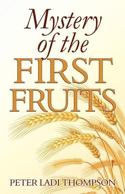 Mystery of the First Fruits: Decoding the Galatian trap by Thompson, Peter Ladi