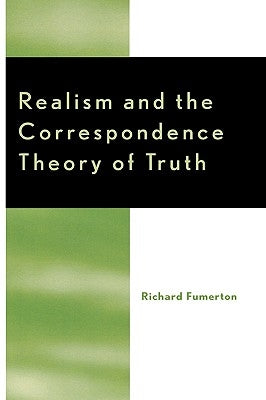Realism and the Correspondence Theory of Truth by Fumerton, Richard