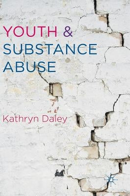 Youth and Substance Abuse by Daley, Kathryn