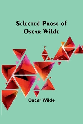 Selected Prose of Oscar Wilde by Wilde, Oscar