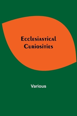 Ecclesiastical Curiosities by Various