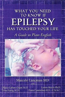 What you need to know if epilepsy has touched your life: a guide in plain English by Laban-Grant M. D., Olgica