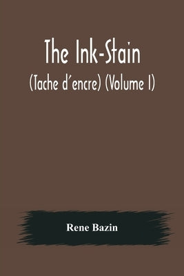 The Ink-Stain (Tache d'encre) (Volume I) by Bazin, Rene