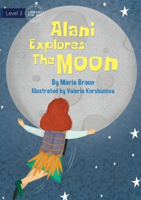 Alani Explores The Moon by Braun, Maria