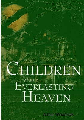 Children of an Everlasting Heaven by Winarczyk, Arthur
