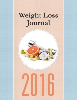 Weight Loss Journal 2016 by Speedy Publishing LLC