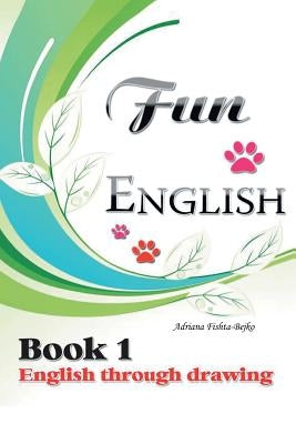 Fun English Book 1: English Through Drawing by Fishta-Bejko, Adriana